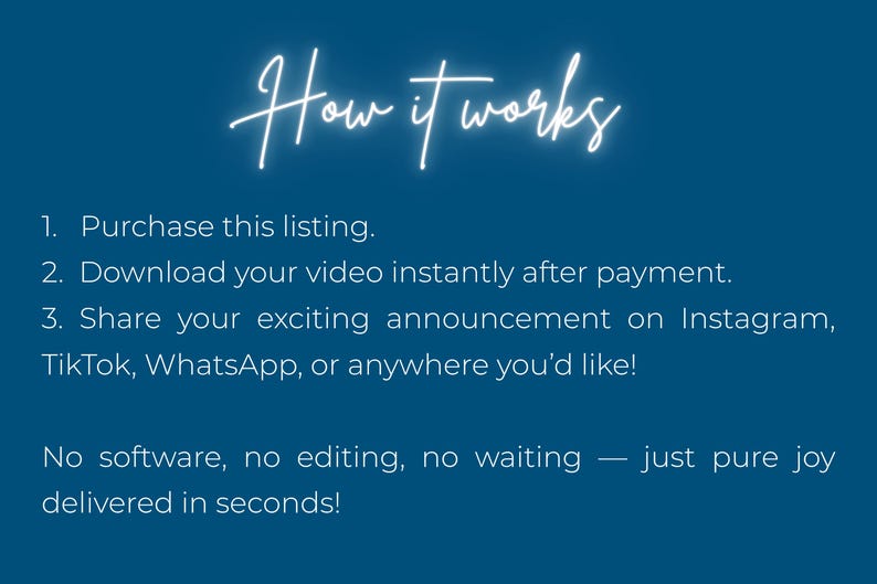 May include: A teal background with white text that reads "How it works." Instructions include purchasing, downloading, and sharing a video announcement on social media platforms. The text promises "pure joy delivered in seconds!"