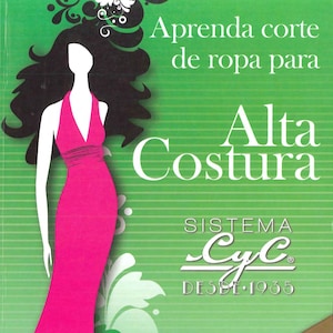 May include: A book cover with a pink illustration of a woman wearing a dress. The title is "Aprenda corte de ropa para Alta Costura" and the text "Sistema Cyc Desde 1935" is below the title. The book is labeled "Libro 3°" and has a gold 75th anniversary seal. The text "Edición actualizada y con temas nuevos para telas elásticas" is on the right side of the cover.