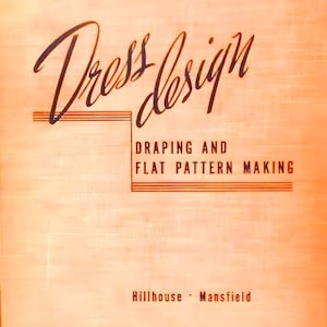 May include: An orange book cover featuring the title "Dress Design" in a flowing script. The subtitle reads "Draping and Flat Pattern Making." The authors' names, Hillhouse and Mansfield, are printed at the bottom. The background has a textured pattern.