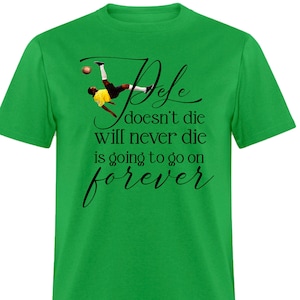 Pele Tribute T-Shirt: Legends Never Die Soccer Tee
