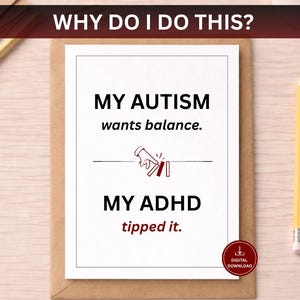 Puede incluir: Una tarjeta de felicitación con el texto "WHY DO I DO THIS?" en la parte superior. La tarjeta dice "MY AUTISM wants balance. MY ADHD tipped it." Un lápiz y una taza de café están sobre la superficie de madera.