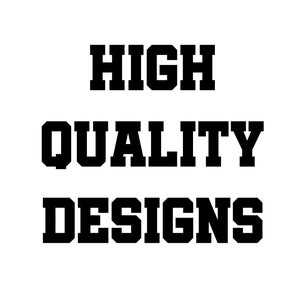 May include: High quality designs text in a bold, block font.
