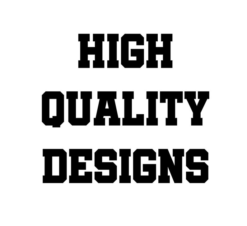 May include: High quality designs text in a bold, block font.