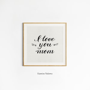 Te amo mamá patrón de punto de cruz Pdf, patrones de punto de cruz del día de la madre, punto de cruz de regalo hecho a mano, gráficos de Xstitch fáciles