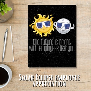 May include: A black and white illustration of the sun and moon wearing sunglasses with the text "the future is bright with employees like you". The image is on a black background with white stars. The text "SOLAR ECLIPSE EMPLOYEE APPRECIATION" is below the image.