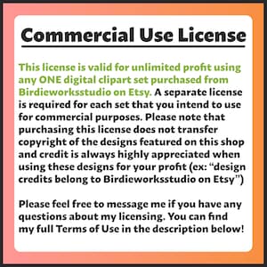 May include: A text-based commercial use license for digital clipart sets purchased from Birdieworksstudio on Etsy. The license is valid for unlimited profit using any one clipart set. A separate license is required for each set. The text also states that purchasing the license does not transfer copyright of the designs and credit is always appreciated when using the designs for profit.