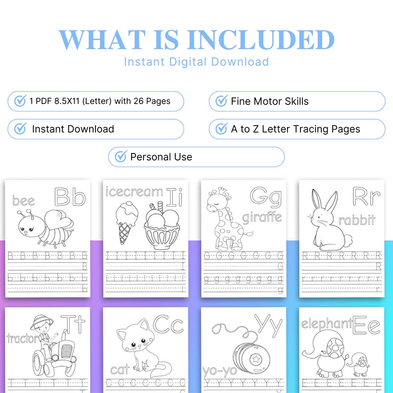 May include: Digital download of an alphabet tracing workbook. The workbook includes 26 pages with A to Z letter tracing pages, fine motor skills practice, and illustrations of objects like a bee, ice cream, and giraffe. The text says "What is Included".