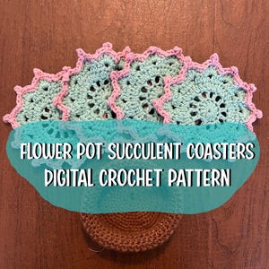 May include: Crocheted flower pot succulent coasters in shades of teal and pink. The coasters are arranged to resemble a flower pot, with a brown crocheted base. The text "FLOWER POT SUCCULENT COASTERS DIGITAL CROCHET PATTERN" is displayed.