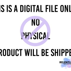 以下が含まれることがあります： 「THIS IS A DIGITAL FILE ONLY!!」と「PRODUCT WILL BE SHIPPED」と書かれた黒い文字が白い背景にあります。 打ち消し線が入った薄紫色の円の中に「NO PHYSICAL」という文字があります。 Relentlesz Designzのロゴが右下にあります。