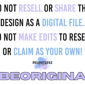 May include: White background with black and light purple text that reads: DO NOT RESELL OR SHARE THIS DESIGN AS A DIGITAL FILE. DO NOT MAKE EDITS TO RESELL OR CLAIM AS YOUR OWN! The text is followed by the hashtag #BEORIGINAL.
