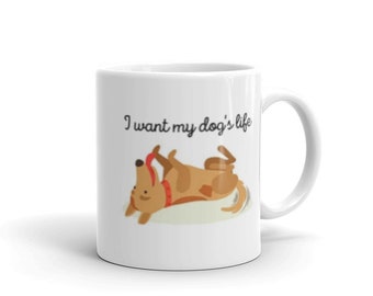 Tasse "I Want my Dog es Life"