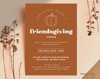 May include: A brown invitation card with white text that says "Please join us for a friendsgiving dinner". The card has a line drawing of a pumpkin and the text "Come in your favorite stretchy pants & bring your appetite!"  The date and time of the event are listed as "Thu Nov 22th 6pm". The invitation also includes the text "Let's give thanks for food, fun & friends. Please bring a side dish to share."  The bottom of the card includes the address and RSVP information. The text "Bloom Wild" is at the bottom right corner of the card.