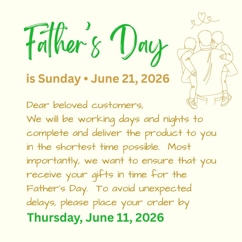May include: A cream-colored Father's Day announcement with green and gold text. The text reads "Father's Day is Sunday June 21, 2026." A drawing of a father carrying two children is in the upper right corner. The text also includes a message to customers.