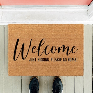 Welcome Just Kidding Go Home | Welcome Doormat | Funny Doormat  | Housewarming Gift | New Home Gift | Front Rug | House Gift | Closing Gifts