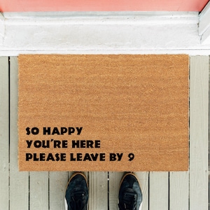 So Happy You&#39;re Here Please Leave By 9 | Funny Doormat | Housewarming Gift | New Home Gift | Housewarming Rug | Welcome Mat | Closing Gifts