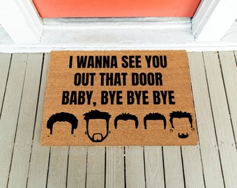 I Wanna See You Out That Door Baby Bye Bye Bye Doormat | Boy Band Mat | Funny Doormat | Millennial  Mat | Front Rug | Gag Gift | Front Door