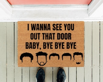 I Wanna See You Out That Door Baby Bye Bye Bye Doormat | NSYNC Mat | Funny Doormat | Millennial Door Mat | Front Rug | Gag Gift | Front Door