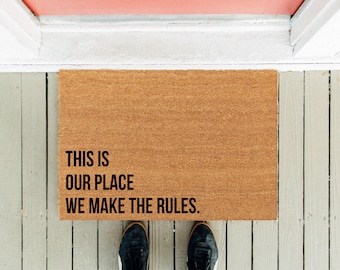 This is Our Place We Make the Rules | Welcome Mat | Housewarming Gift | Funny Doormat | Funny Door Mat | Coir Mat | Couple Gift | Best Gift