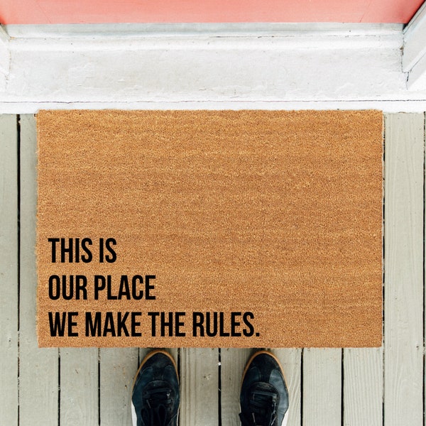 This is Our Place We Make the Rules | Welcome Mat | Housewarming Gift | Funny Doormat | Funny Door Mat | Coir Mat | Couple Gift | Best Gift