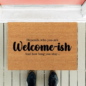 Welcome-ish Door Mat | Welcomeish Doormat | Funny Doormat  | Depends Who You Are | New Home Gift | Front Rug | House Gift | Closing Gifts