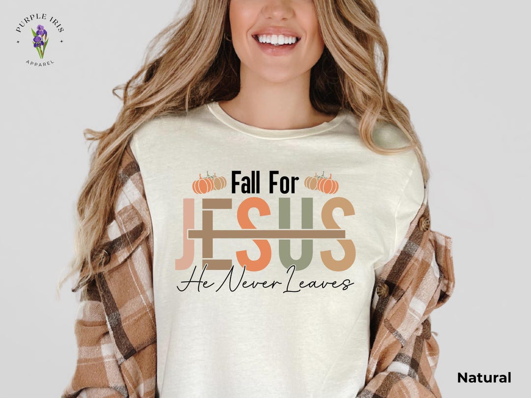 Fall for Jesus, He Never Leaves Christian Fall Tshirt Christian Girl