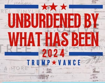May include: Red, white and blue political sign with the text "Unburdened by What Has Been 2024 Trump Vance".