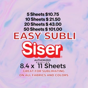 May include: A pink and blue background with the text "EASY SUBLI" and "Siser" in red. The text "AUTHORIZED RESELLER" is in black. The text "8.4 x 11 Sheets" is in red. The text "GREAT FOR SUBLIMATING ON ALL FABRICS AND COLORS" is in black. The text "5 Sheets $10.75", "10 Sheets $ 21.50", "20 Sheets $43.00", and "50 Sheets $ 101.00" is in black.