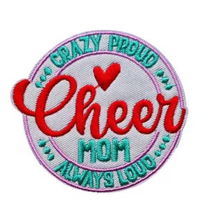 May include: Embroidered patch with the words "Crazy Proud Cheer Mom Always Loud." The word "Cheer" is in red script, with a red heart above it. The patch has a white center, a pink border, and teal lettering.