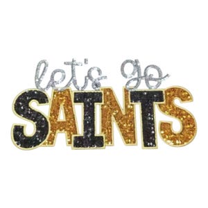 May include: A decorative patch featuring the text let's go in silver sequins above the word SAINTS in large block letters. The letters S, I, and S are black sequins, while the letters A, N, and T are gold sequins, all with a light border.