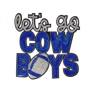 May include: A sequined patch with the words "let's go COWBOYS" in silver and blue. The word "COWBOYS" is in large blue letters with a football in the center. The patch is on a white background.