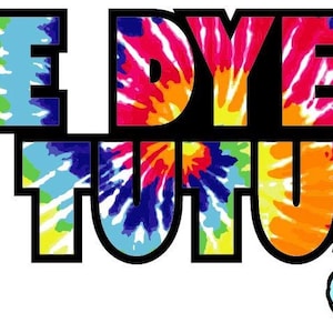 May include: Tie dye text logo with the words "Tie Dyes & Tutus" in black outlined letters. The letters are filled with a colorful tie dye pattern. A small blue tutu is in the lower right corner.