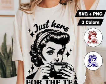 Just Here For The Tea PNG Funny Sarcastic Adult Trendy Vintage Retro Housewife Humor Sublimation design T-Shirt Mug Tote png SVG Cut File