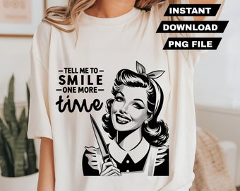 Powiedz, żeby uśmiechnąć się jeszcze raz PNG Modny Vintage Retro Gospodyni Domowa Zabawny Sarkastyczny Sublimacja Mama Png TShirt Kubek Tote png Cricut Plik do pobrania