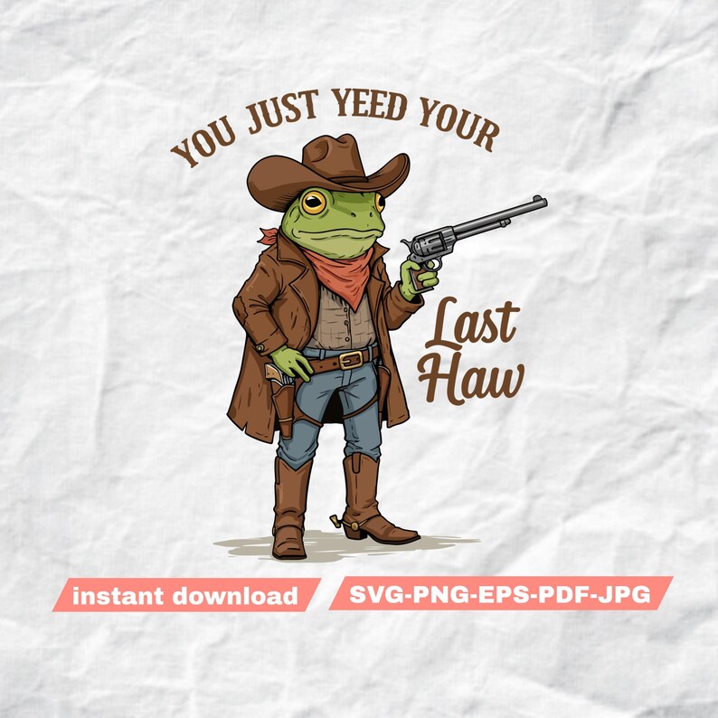 May include: A green frog wearing a cowboy hat and brown jacket holds a gun and says "You just yeed your last haw".