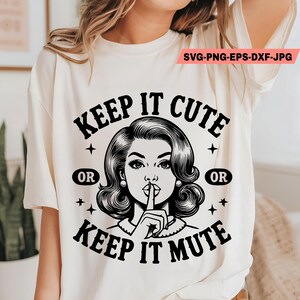 Keep it cute PNG SVG Sassy Funny Sarcastic Adult Trendy Vintage Retro Housewife Humor Sublimation Design T-Shirt Mug Tote png SVG Cut File