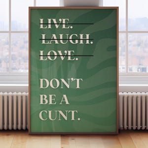 Live Laugh Love Don&#39;t Be a C*nt, Wall Prints Funny, Swearing Quote Wall Art, Printable Wall Art, Printable wall art