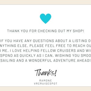 May include: A thank you card with a blue heart and the text "THANK YOU FOR CHECKING OUT MY SHOP! IF YOU HAVE ANY QUESTIONS ABOUT A LISTING OR ANYTHING ELSE, PLEASE FEEL FREE TO REACH OUT TO ME. I LOVE HELPING FELLOW CRUISERS AND WILL RESPOND AS QUICKLY AS I CAN. WISHING YOU SMOOTH SAILING AND A WONDERFUL ADVENTURE AHEAD! Thanks! RAMONE VRCRUISESPOT"
