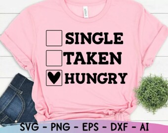 Single Taken Hungry Funny Valentines Day SVG, Funny SVG