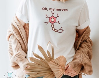 Oh My Nerves with Neuron T-Shirt, Funny Neuroscience Tee, Cute Neuroanatomy, Medical Student, Doctor, Physiology Gift