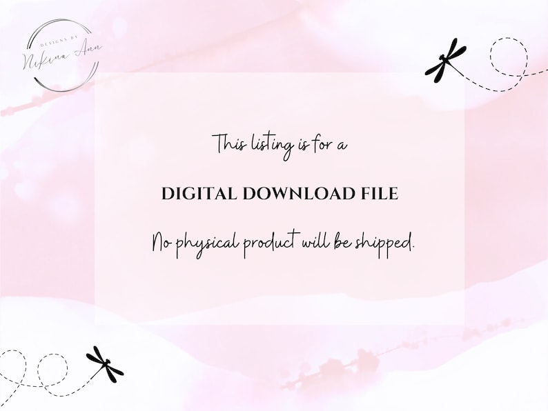 May include: A pink and white watercolour background with a black circle containing the text "DESIGNS BY Nikena Ama". The text "This listing is for a DIGITAL DOWNLOAD FILE No physical product will be shipped." is in black text on a white background.