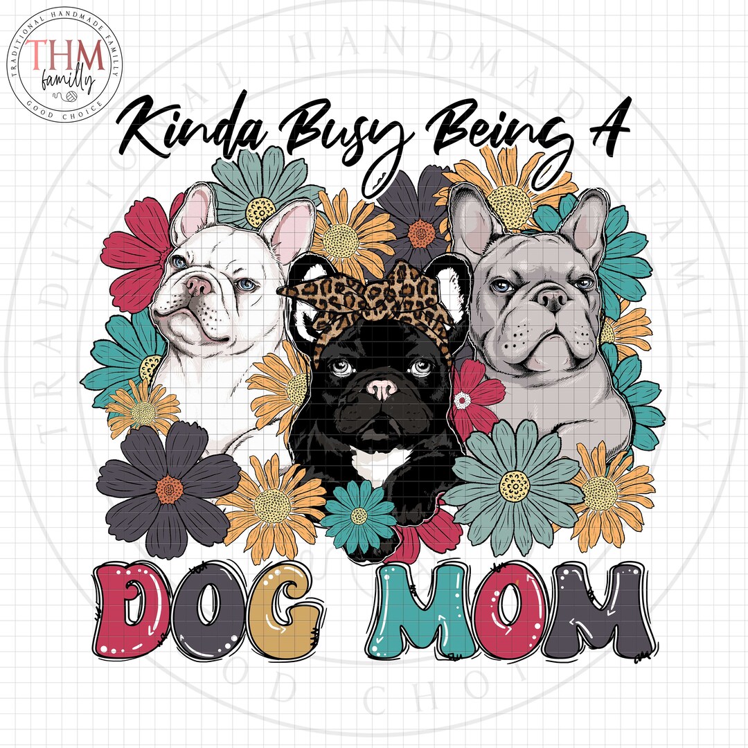 French Bulldog PNG/ Paw Mom Png/ Kinda Busy Being A Dog Mom PNG/ Gift ...