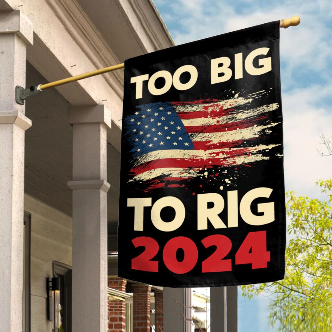 Big Rig Flags Trump 2024 Too Big to Rig Flag Funny Trump Voted Election Yard Flags ...