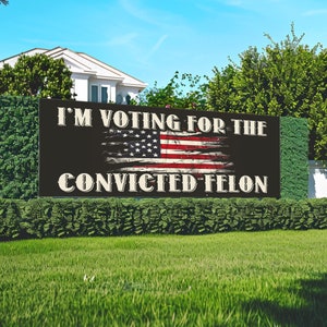 I'm Voting Convicted Felon 2024 Banner,voting for the Convicted Felon ...