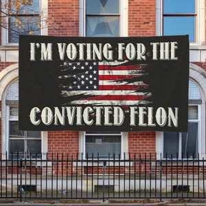 I'm Voting Convicted Felon 2024 Banner,voting for the Convicted Felon ...