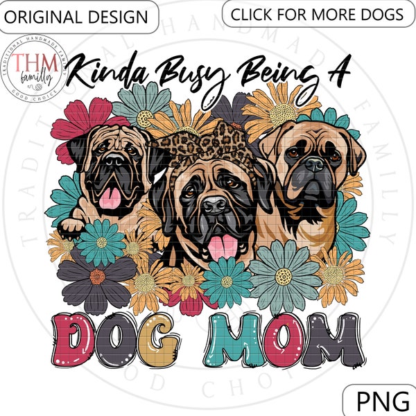 Kinda Busy Being A Dog Mom PNG Bullmastiff Dog PNG Gift for Dog Lover Funny Sublimation Funny Dog Floral PNG Dog Mom Custom Download.