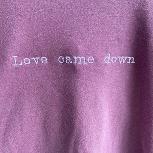 Love Came Down T-shirt Embroidered T-shirt for Women Vintage Shirt ...