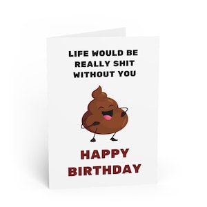 Sarcastic Birthday Card | Life Would Be Really Sh*t Without You | Funny Poop Emoji Card | Blank Inside with Envelope