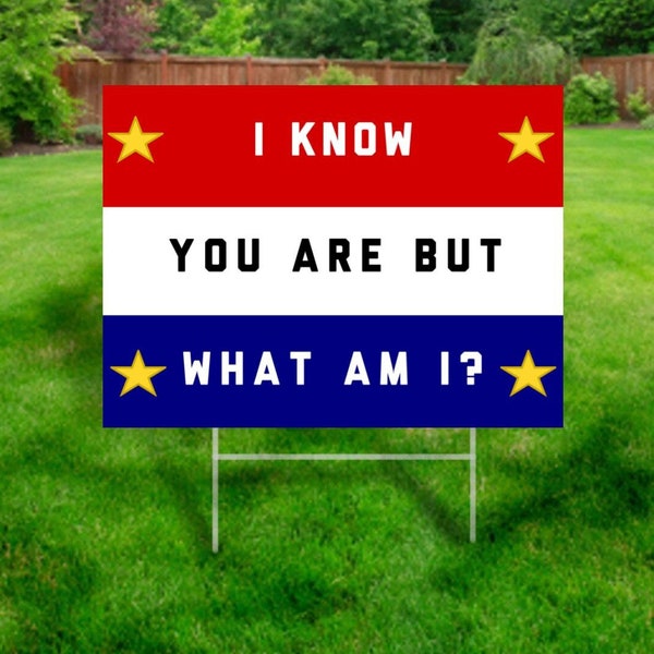 Funny Political Yard Sign - I Know You Are But What Am I? 2024 Election Sophisticated Sarcastic Republican Democrat GOP Bipartisan Joke Lawn