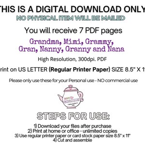 May include: Printable PDF pages for creating personalized gifts for Grandma, Mimi, Grammy, Gran, Nanny, Granny and Nana. The pages are designed to be printed on standard 8.5 x 11 inch letter paper.