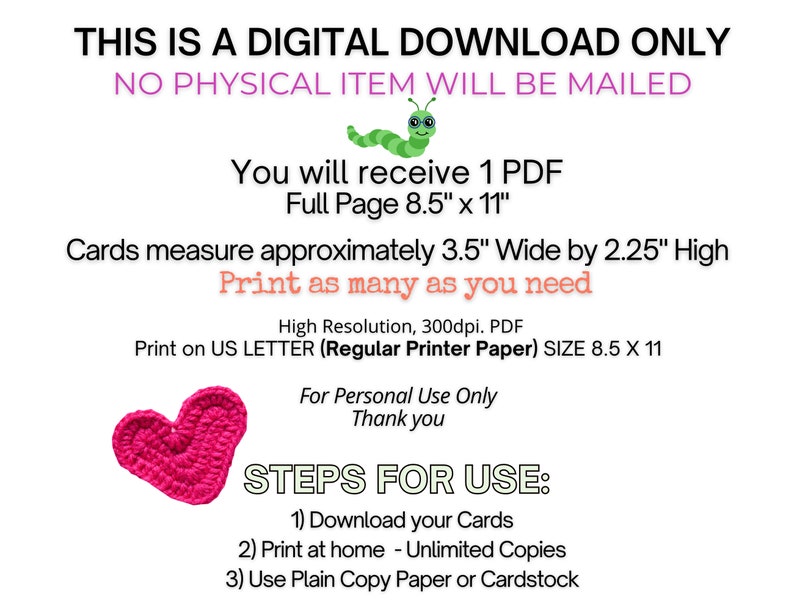 May include: A digital download for printable cards. The image shows a pink crocheted heart, the text "This is a digital download only. No physical item will be mailed." and instructions for printing the cards. The cards measure 3.5 inches wide by 2.25 inches high.